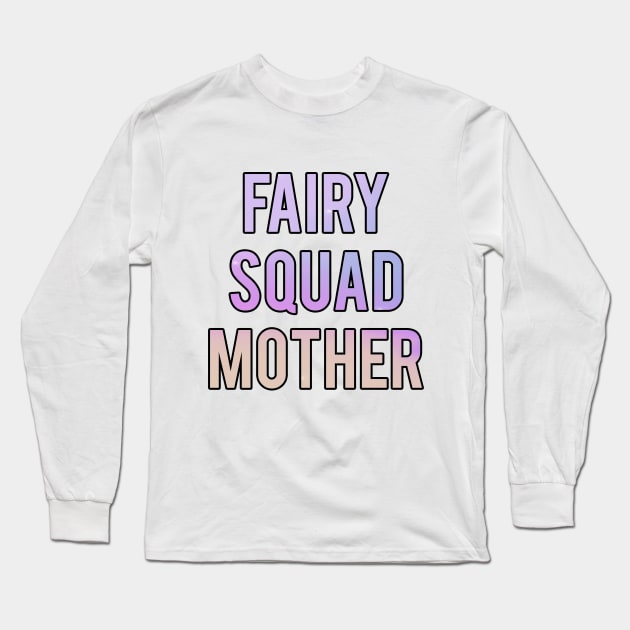 Fairy Squad Mother Long Sleeve T-Shirt by GrooveDust